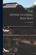 The Intercolonial Railway [microform] edito da Legare Street Press