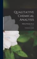 Qualitative Chemical Analysis: A Laboratory Guide di Wilfred Welday Scott edito da LEGARE STREET PR