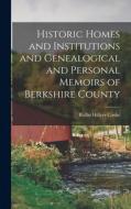 Historic Homes and Institutions and Genealogical and Personal Memoirs of Berkshire County di Rollin Hillyer Cooke edito da LEGARE STREET PR