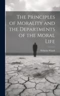 The Principles of Morality and the Departments of the Moral Life di Wilhelm Wundt edito da LEGARE STREET PR