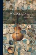 Wagner Lyrics: For Baritone And Bass di Richard Wagner edito da LEGARE STREET PR