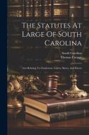 The Statutes At Large Of South Carolina: Acts Relating To Charleston, Courts, Slaves, And Rivers di South Carolina, Thomas Cooper edito da LEGARE STREET PR