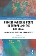 Chinese Overseas Ports In Europe And The Americas edito da Taylor & Francis Ltd