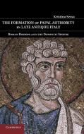 The Formation of Papal Authority in Late Antique Italy di Kristina Sessa edito da Cambridge University Press