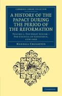 A History of the Papacy During the Period of the Reformation - Volume 1 di Mandell Creighton edito da Cambridge University Press