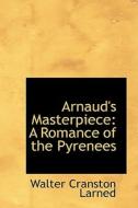 Arnaud's Masterpiece di Walter Cranston Larned edito da Bibliolife