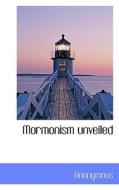 Mormonism Unveiled di Anonymous edito da Bibliolife