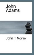 John Adams di John Torrey Morse edito da Bibliolife