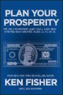 Plan Your Prosperity di Kenneth L. Fisher edito da John Wiley & Sons