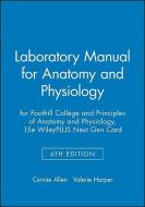 Laboratory Manual for Anatomy and Physiology 6e for Foothill College and Principles of Anatomy and Physiology, 15e Wiley di Connie Allen, Valerie Harper edito da WILEY