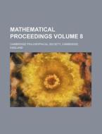 Mathematical Proceedings Volume 8 di Cambridge Philosophical Society edito da Rarebooksclub.com