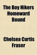 The Boy Hikers Homeward Bound di Chelsea Curtis Fraser edito da General Books
