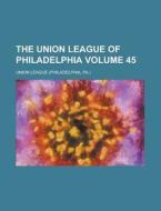 The Union League Of Philadelphia di Union League edito da Rarebooksclub.com