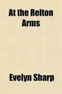 At The Relton Arms di Evelyn Sharp edito da General Books