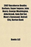 2007 Racehorse Deaths: Barbaro, Super Im di Books Llc edito da Books LLC, Wiki Series
