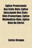 Glise Protestante Aux Tats-unis: Glis di Livres Groupe edito da Books LLC, Wiki Series