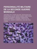 Personnalit Militaire De La Seconde Gue di Livres Groupe edito da Books LLC, Wiki Series