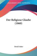 Der Religiose Glaube (1860) di David Asher edito da Kessinger Publishing