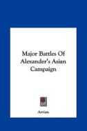 Major Battles of Alexander's Asian Campaign di Flavius Arrianus, Arrian edito da Kessinger Publishing