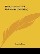 Dachsteinkalk Und Hallstatter Kalk (1896) di Alexander Bittner edito da Kessinger Publishing