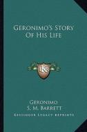 Geronimo's Story of His Life di Geronimo edito da Kessinger Publishing