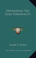 Developing the Sales Personality di Elmer E. Ferris edito da Kessinger Publishing