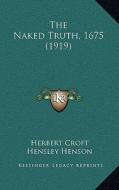 The Naked Truth, 1675 (1919) di Herbert Croft edito da Kessinger Publishing