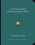 A Strike Mint Erohatalom (1897) di Horvath Janos edito da Kessinger Publishing