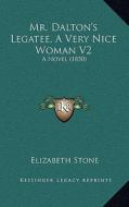 Mr. Dalton's Legatee, a Very Nice Woman V2: A Novel (1850) di Elizabeth Stone edito da Kessinger Publishing