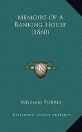 Memoirs of a Banking House (1860) di William Forbes edito da Kessinger Publishing