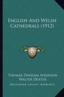 English and Welsh Cathedrals (1912) di Thomas Dinham Atkinson edito da Kessinger Publishing