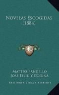 Novelas Escogidas (1884) di Matteo Bandello, Jose Feliu y. Codina edito da Kessinger Publishing