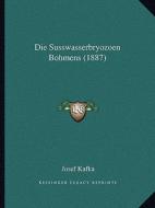 Die Susswasserbryozoen Bohmens (1887) di Josef Kafka edito da Kessinger Publishing