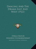Dancing and the Drama East and West (1922) di Stella Bloch edito da Kessinger Publishing