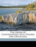 The Order Of Confirmation, With Prayers di George Frederick Maclear edito da Nabu Press