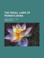 The Penal Laws Of Pennsylvania; Passed March 31, 1860 di United States General Accounting Office, Pennsylvania edito da Rarebooksclub.com