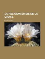 La Religion Suivie De La Grace di Louis Racine edito da Rarebooksclub.com