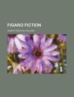 Figaro Fiction di Joseph Percival Pollard edito da Rarebooksclub.com