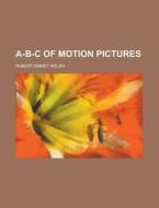 A-B-C of Motion Pictures di Robert Emmet Welsh edito da Rarebooksclub.com