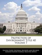 Protection Of Environment Title 40 Volume 7 edito da Bibliogov
