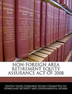 Non-foreign Area Retirement Equity Assurance Act Of 2008 edito da Bibliogov
