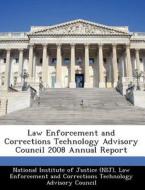 Law Enforcement And Corrections Technology Advisory Council 2008 Annual Report edito da Bibliogov