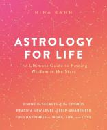 Astrology for Life: The Ultimate Guide to Finding Wisdom in the Stars di Nina Kahn edito da CASTLE POINT