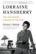 Lorraine Hansberry: The Life Behind a Raisin in the Sun di Charles J. Shields edito da HENRY HOLT