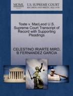 Toste V. Macleod U.s. Supreme Court Transcript Of Record With Supporting Pleadings di Celestino Iriarte Miro, B Fernandez Garcia edito da Gale Ecco, U.s. Supreme Court Records