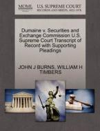Dumaine V. Securities And Exchange Commission U.s. Supreme Court Transcript Of Record With Supporting Pleadings di John J Burns, William H Timbers edito da Gale, U.s. Supreme Court Records