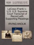 Lacosa (frank) V. U.s. U.s. Supreme Court Transcript Of Record With Supporting Pleadings di Irving Anolik edito da Gale Ecco, U.s. Supreme Court Records