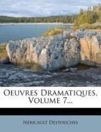 Oeuvres Dramatiques, Volume 7... di Nericault Destouches edito da Nabu Press