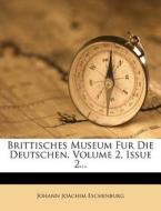 Brittisches Museum Fur Die Deutschen, Volume 2, Issue 2... di Johann Joachim Eschenburg edito da Nabu Press