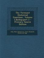 The Vermont Historical Gazetteer, Volume 2, Part 2 - Primary Source Edition di Abby Maria Hemenway, Carrie Elizabeth Hemenway Page edito da Nabu Press